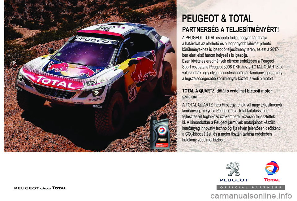 PEUGEOT 108 2018  Kezelési útmutató (in Hungarian) PARTNERSÉG A TELJESÍTMÉNYÉRT!
A PEUGEOT TOTAL csapata tudja, hogyan tágíthatja 
a határokat  az   elérhető   és   a legnagyobb   kihívást   jelentő  
k

örülményekhez   is  