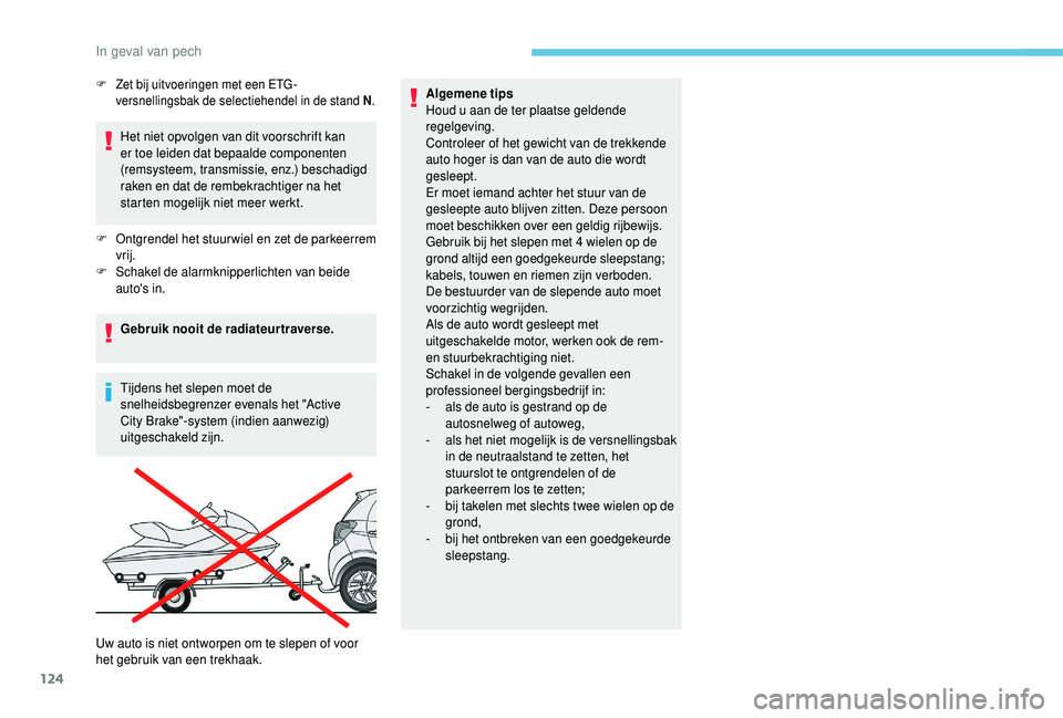 PEUGEOT 108 2018 Instructieboekje (in Dutch) 124
Het niet opvolgen van dit voorschrift kan
er toe leiden dat bepaalde componenten
(remsysteem, transmissie, enz.) beschadigd
raken en dat de rembekrachtiger na het
starten mogelijk niet meer we PEUGEOT 108 2018 Instructieboekje (in Dutch) 124
Het niet opvolgen van dit voorschrift kan
er toe leiden dat bepaalde componenten
(remsysteem, transmissie, enz.) beschadigd
raken en dat de rembekrachtiger na het
starten mogelijk niet meer we