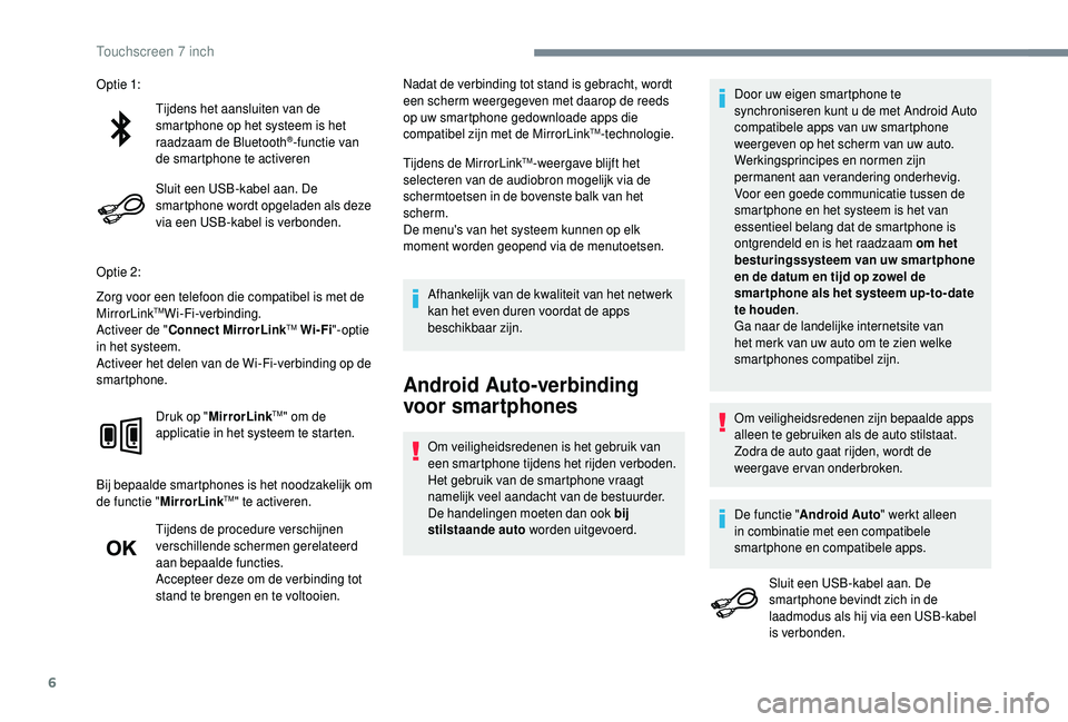 PEUGEOT 108 2018 Instructieboekje (in Dutch) 6
Tijdens het aansluiten van de
smartphone op het systeem is het
raadzaam de Bluetooth
®-functie van
de smartphone te activeren
Sluit een USB-kabel aan. De
smartphone wordt opgeladen als deze
vi PEUGEOT 108 2018 Instructieboekje (in Dutch) 6
Tijdens het aansluiten van de
smartphone op het systeem is het
raadzaam de Bluetooth
®-functie van
de smartphone te activeren
Sluit een USB-kabel aan. De
smartphone wordt opgeladen als deze
vi