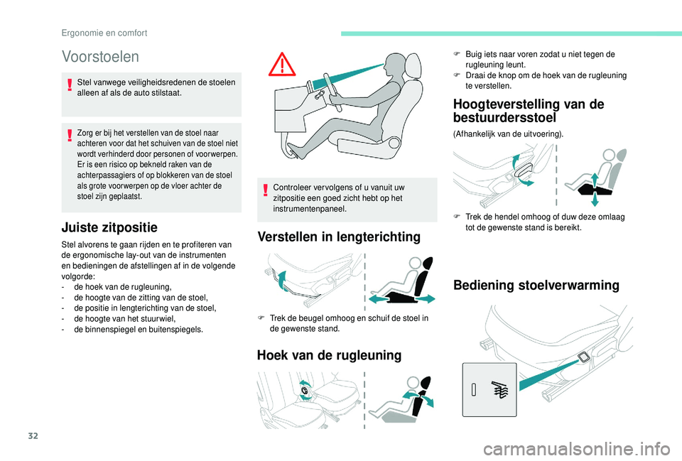 PEUGEOT 108 2018 Instructieboekje (in Dutch) 32
Vo or stoelen
Stel vanwege veiligheidsredenen de stoelen
alleen af als de auto stilstaat.
Zorg er bij het verstellen van de stoel naar
achteren voor dat het schuiven van de stoel niet
wordt verh PEUGEOT 108 2018 Instructieboekje (in Dutch) 32
Vo or stoelen
Stel vanwege veiligheidsredenen de stoelen
alleen af als de auto stilstaat.
Zorg er bij het verstellen van de stoel naar
achteren voor dat het schuiven van de stoel niet
wordt verh