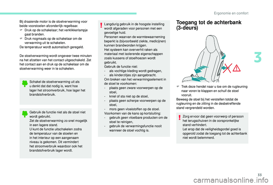 PEUGEOT 108 2018 Instructieboekje (in Dutch) 33
Bij draaiende motor is de stoelver warming voor
beide voorstoelen afzonderlijk regelbaar.
F
D
ruk op de schakelaar; het verklikkerlampje
gaat branden.
F
D
ruk nogmaals op de schakelaar om de PEUGEOT 108 2018 Instructieboekje (in Dutch) 33
Bij draaiende motor is de stoelver warming voor
beide voorstoelen afzonderlijk regelbaar.
F
D
ruk op de schakelaar; het verklikkerlampje
gaat branden.
F
D
ruk nogmaals op de schakelaar om de