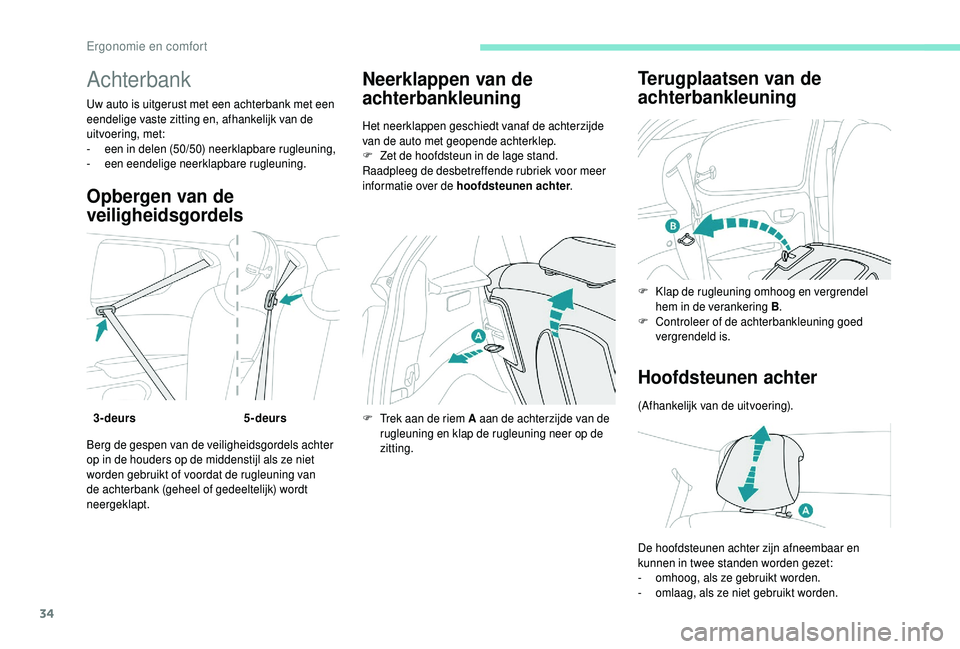 PEUGEOT 108 2018 Instructieboekje (in Dutch) 34
Achterbank
Uw auto is uitgerust met een achterbank met een
eendelige vaste zitting en, afhankelijk van de
uitvoering, met:
-
e
en in delen (50/50) neerklapbare rugleuning,
-
e
en eendelige ne PEUGEOT 108 2018 Instructieboekje (in Dutch) 34
Achterbank
Uw auto is uitgerust met een achterbank met een
eendelige vaste zitting en, afhankelijk van de
uitvoering, met:
-
e
en in delen (50/50) neerklapbare rugleuning,
-
e
en eendelige ne