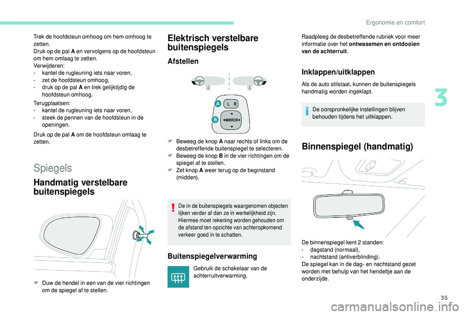 PEUGEOT 108 2018 Instructieboekje (in Dutch) 35
Trek de hoofdsteun omhoog om hem omhoog te
zetten.
Druk op de pal A en ver volgens op de hoofdsteun
om hem omlaag te zetten.
Verwijderen:
-
k
antel de rugleuning iets naar voren,
-
z
et de h PEUGEOT 108 2018 Instructieboekje (in Dutch) 35
Trek de hoofdsteun omhoog om hem omhoog te
zetten.
Druk op de pal A en ver volgens op de hoofdsteun
om hem omlaag te zetten.
Verwijderen:
-
k
antel de rugleuning iets naar voren,
-
z
et de h
