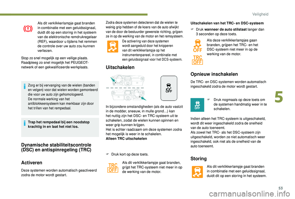PEUGEOT 108 2018 Instructieboekje (in Dutch) 53
Als dit verklikkerlampje gaat branden
in combinatie met een geluidssignaal,
duidt dit op een storing in het systeem
van de elektronische remdrukregelaar
(REF), waardoor u tijdens het remmen
d PEUGEOT 108 2018 Instructieboekje (in Dutch) 53
Als dit verklikkerlampje gaat branden
in combinatie met een geluidssignaal,
duidt dit op een storing in het systeem
van de elektronische remdrukregelaar
(REF), waardoor u tijdens het remmen
d