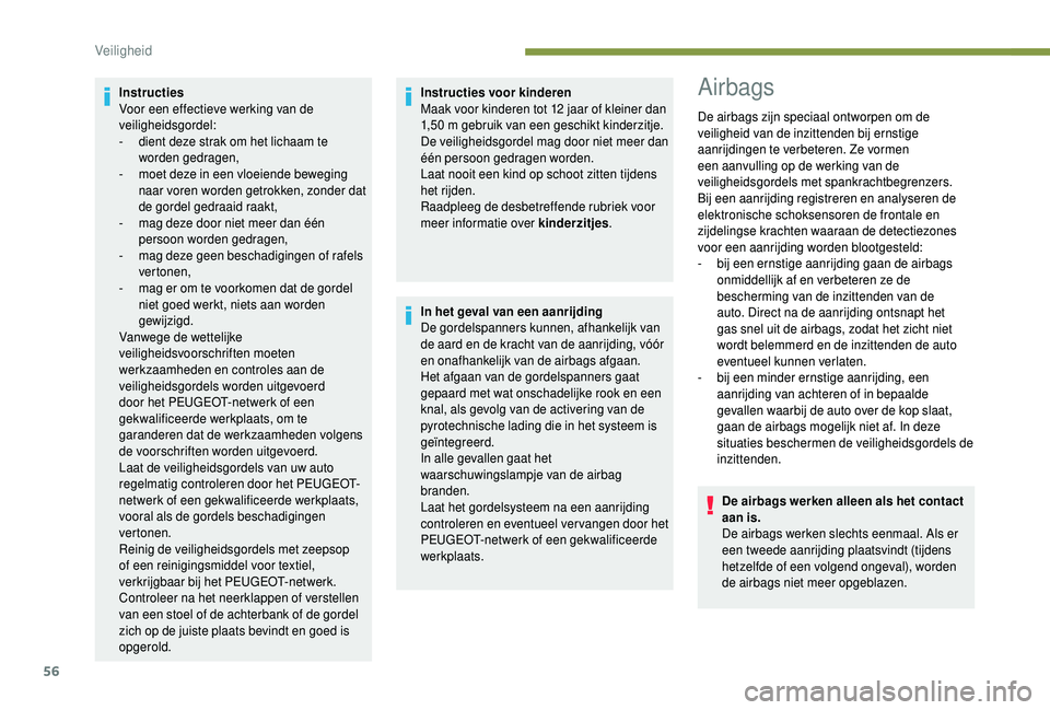 PEUGEOT 108 2018 Instructieboekje (in Dutch) 56
Instructies
Voor een effectieve werking van de
veiligheidsgordel:
-
d
ient deze strak om het lichaam te
worden gedragen,
-
m
oet deze in een vloeiende beweging
naar voren worden getrokken, PEUGEOT 108 2018 Instructieboekje (in Dutch) 56
Instructies
Voor een effectieve werking van de
veiligheidsgordel:
-
d
ient deze strak om het lichaam te
worden gedragen,
-
m
oet deze in een vloeiende beweging
naar voren worden getrokken,