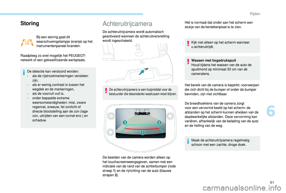 PEUGEOT 108 2018 Instructieboekje (in Dutch) 91
Storing
Bij een storing gaat dit
waarschuwingslampje (oranje) op het
instrumentenpaneel branden.
Raadpleeg zo snel mogelijk het PEUGEOT-
netwerk of een gekwalificeerde werkplaats.
De detectie kan PEUGEOT 108 2018 Instructieboekje (in Dutch) 91
Storing
Bij een storing gaat dit
waarschuwingslampje (oranje) op het
instrumentenpaneel branden.
Raadpleeg zo snel mogelijk het PEUGEOT-
netwerk of een gekwalificeerde werkplaats.
De detectie kan