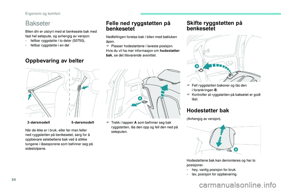 PEUGEOT 108 2018 Instruksjoner for bruk (in Norwegian) 34
Bakseter
Bilen din er utstyrt med et benkesete bak med
fast hel setepute, og avhengig av versjon:
-
f
ellbar ryggstøtte i to deler (50750),
-
f
ellbar ryggstøtte i en del
Oppbevaring av PEUGEOT 108 2018 Instruksjoner for bruk (in Norwegian) 34
Bakseter
Bilen din er utstyrt med et benkesete bak med
fast hel setepute, og avhengig av versjon:
-
f
ellbar ryggstøtte i to deler (50750),
-
f
ellbar ryggstøtte i en del
Oppbevaring av