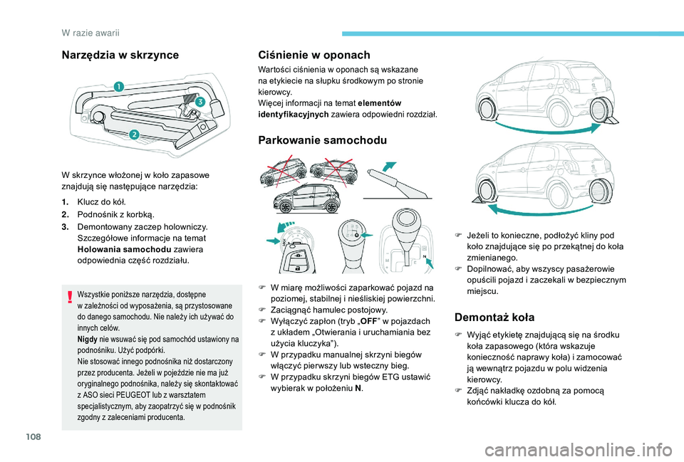 PEUGEOT 108 2018 Instrukcja obsługi (in Polish) 108
Narzędzia w skrzynce
1.Klucz do kół.
2. Podnośnik z
korbką.
3. Demontowany zaczep holowniczy.
Szczegółowe informacje na temat
Holowania samochodu zawiera
odpowiednia część rozdział PEUGEOT 108 2018 Instrukcja obsługi (in Polish) 108
Narzędzia w skrzynce
1.Klucz do kół.
2. Podnośnik z
korbką.
3. Demontowany zaczep holowniczy.
Szczegółowe informacje na temat
Holowania samochodu zawiera
odpowiednia część rozdział