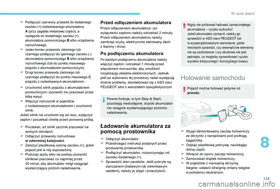 PEUGEOT 108 2018 Instrukcja obsługi (in Polish) 123
F Podłączyć czer wony przewód do dodatniego zacisku (+) rozładowanego akumulatora
A (przy zagiętej metalowej części), a
następnie do dodatniego zacisku (+)
akumulatora pomocniczego B PEUGEOT 108 2018 Instrukcja obsługi (in Polish) 123
F Podłączyć czer wony przewód do dodatniego zacisku (+) rozładowanego akumulatora
A (przy zagiętej metalowej części), a
następnie do dodatniego zacisku (+)
akumulatora pomocniczego B