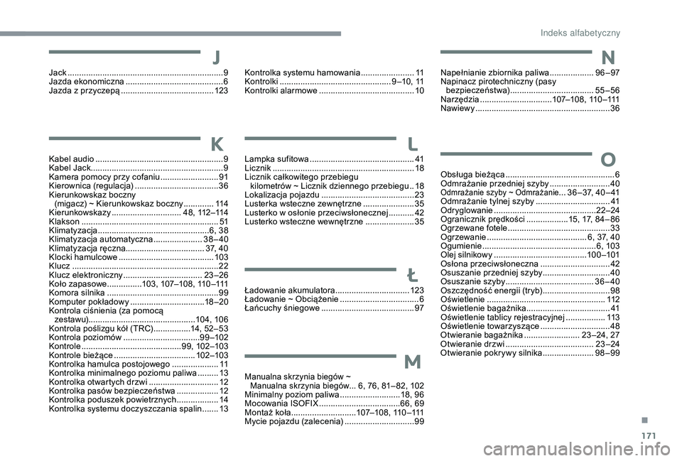 PEUGEOT 108 2018 Instrukcja obsługi (in Polish) 171
Kabel audio ....................................................... 9
K abel Jack ......................................................... 9
K
amera pomocy przy cofaniu
........................ PEUGEOT 108 2018 Instrukcja obsługi (in Polish) 171
Kabel audio ....................................................... 9
K abel Jack ......................................................... 9
K
amera pomocy przy cofaniu
........................