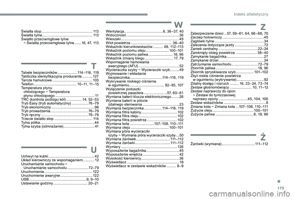 PEUGEOT 108 2018 Instrukcja obsługi (in Polish) 173
Wentylacja.......................................6, 36 –37, 40
Widoczność ..................................................... 36
Wieszaki
................
................................. PEUGEOT 108 2018 Instrukcja obsługi (in Polish) 173
Wentylacja.......................................6, 36 –37, 40
Widoczność ..................................................... 36
Wieszaki
................
.................................