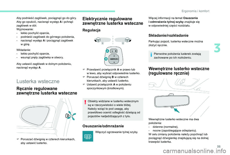 PEUGEOT 108 2018 Instrukcja obsługi (in Polish) 35
Aby podnieść zagłówek, pociągnąć go do góry.
Aby go opuścić, nacisnąć występ A i pchnąć
zagłówek w
dół.
Wyjmowanie:
-
l
ekko pochylić oparcie,
-
p
odnieść zagłówek PEUGEOT 108 2018 Instrukcja obsługi (in Polish) 35
Aby podnieść zagłówek, pociągnąć go do góry.
Aby go opuścić, nacisnąć występ A i pchnąć
zagłówek w
dół.
Wyjmowanie:
-
l
ekko pochylić oparcie,
-
p
odnieść zagłówek
