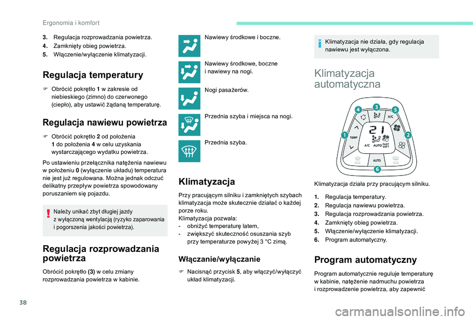 PEUGEOT 108 2018 Instrukcja obsługi (in Polish) 38
3.Regulacja rozprowadzania powietrza.
4. Zamknięty obieg powietrza.
5. Włączenie/wyłączenie klimatyzacji.
Regulacja temperatury
F Obrócić pokrętło 1 w zakresie od
niebieskiego (zimno) d PEUGEOT 108 2018 Instrukcja obsługi (in Polish) 38
3.Regulacja rozprowadzania powietrza.
4. Zamknięty obieg powietrza.
5. Włączenie/wyłączenie klimatyzacji.
Regulacja temperatury
F Obrócić pokrętło 1 w zakresie od
niebieskiego (zimno) d