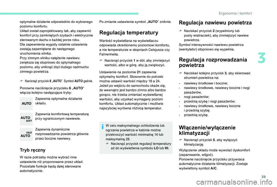 PEUGEOT 108 2018 Instrukcja obsługi (in Polish) 39
optymalne działanie odpowiednio do wybranego
poziomu komfortu.
Układ został zaprojektowany tak, aby zapewnić
komfort przy zamkniętych szybach i
e
lektrycznie
sterowanym dachu o
każdej PEUGEOT 108 2018 Instrukcja obsługi (in Polish) 39
optymalne działanie odpowiednio do wybranego
poziomu komfortu.
Układ został zaprojektowany tak, aby zapewnić
komfort przy zamkniętych szybach i
e
lektrycznie
sterowanym dachu o
każdej