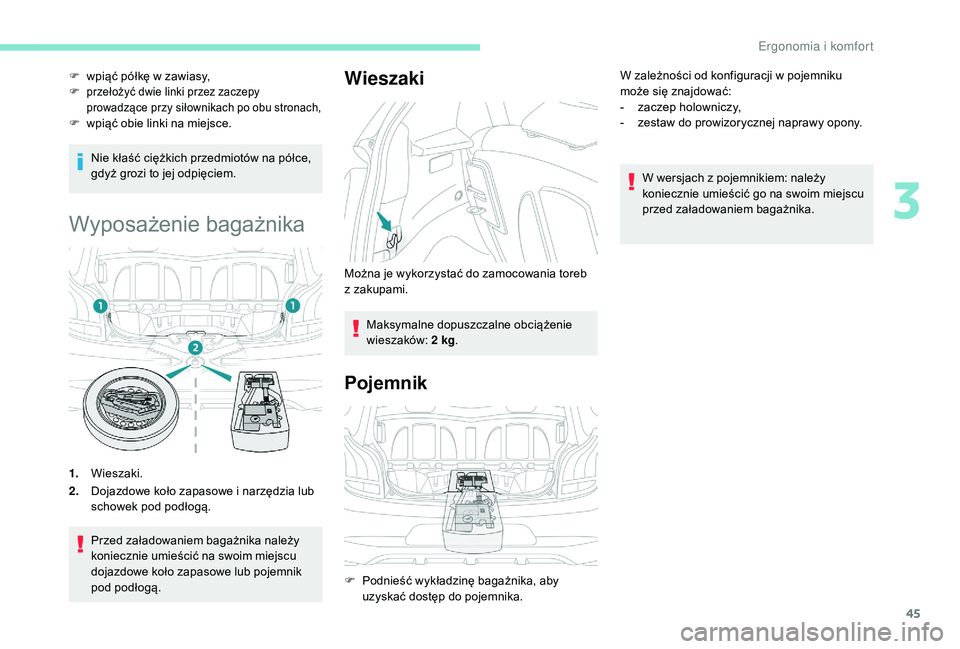 PEUGEOT 108 2018 Instrukcja obsługi (in Polish) 45
Nie kłaść ciężkich przedmiotów na półce,
gdyż grozi to jej odpięciem.
Wyposażenie bagażnika
1.Wieszaki.
2. Dojazdowe koło zapasowe i
narzędzia lub
schowek pod podłogą.
Przed za PEUGEOT 108 2018 Instrukcja obsługi (in Polish) 45
Nie kłaść ciężkich przedmiotów na półce,
gdyż grozi to jej odpięciem.
Wyposażenie bagażnika
1.Wieszaki.
2. Dojazdowe koło zapasowe i
narzędzia lub
schowek pod podłogą.
Przed za