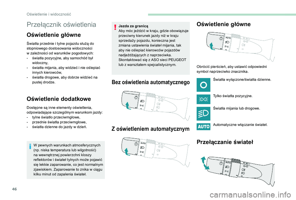 PEUGEOT 108 2018 Instrukcja obsługi (in Polish) 46
Przełącznik oświetlenia
Oświetlenie główne
Światła przednie i tylne pojazdu służą do
s topniowego dostosowania widoczności
w
zależności od warunków pogodowych:
-
ś
wiatła po PEUGEOT 108 2018 Instrukcja obsługi (in Polish) 46
Przełącznik oświetlenia
Oświetlenie główne
Światła przednie i tylne pojazdu służą do
s topniowego dostosowania widoczności
w
zależności od warunków pogodowych:
-
ś
wiatła po