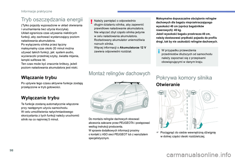 PEUGEOT 108 2018 Instrukcja obsługi (in Polish) 98
Tryb oszczędzania energii
(Tylko pojazdy wyposażone w układ otwierania
i uruchamiania bez użycia kluczyka).
Układ ogranicza czas używania niektórych
funkcji, aby zachować wystarczający PEUGEOT 108 2018 Instrukcja obsługi (in Polish) 98
Tryb oszczędzania energii
(Tylko pojazdy wyposażone w układ otwierania
i uruchamiania bez użycia kluczyka).
Układ ogranicza czas używania niektórych
funkcji, aby zachować wystarczający