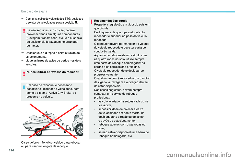 PEUGEOT 108 2018 Manual de utilização (in Portuguese) 124
Se não seguir esta instrução, poderá
provocar danos em alguns componentes
(travagem, transmissão, etc.) e a ausência
de assistência à travagem no arranque
do motor.
F
D
esbloqueie PEUGEOT 108 2018 Manual de utilização (in Portuguese) 124
Se não seguir esta instrução, poderá
provocar danos em alguns componentes
(travagem, transmissão, etc.) e a ausência
de assistência à travagem no arranque
do motor.
F
D
esbloqueie