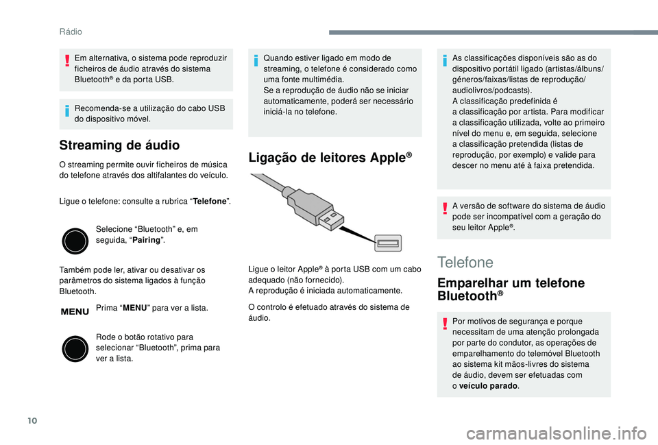 PEUGEOT 108 2018 Manual de utilização (in Portuguese) 10
Em alternativa, o sistema pode reproduzir
ficheiros de áudio através do sistema
Bluetooth
® e da porta USB.
Recomenda-se a utilização do cabo USB
do dispositivo móvel.
Streaming de áudi PEUGEOT 108 2018 Manual de utilização (in Portuguese) 10
Em alternativa, o sistema pode reproduzir
ficheiros de áudio através do sistema
Bluetooth
® e da porta USB.
Recomenda-se a utilização do cabo USB
do dispositivo móvel.
Streaming de áudi
