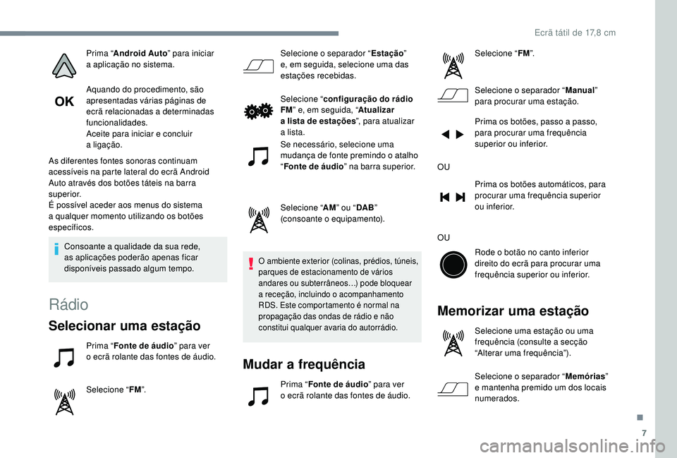 PEUGEOT 108 2018 Manual de utilização (in Portuguese) 7
Prima “Android Auto ” para iniciar
a aplicação no sistema.
Aquando do procedimento, são
apresentadas várias páginas de
ecrã relacionadas a
determinadas
funcionalidades.
Aceite para PEUGEOT 108 2018 Manual de utilização (in Portuguese) 7
Prima “Android Auto ” para iniciar
a aplicação no sistema.
Aquando do procedimento, são
apresentadas várias páginas de
ecrã relacionadas a
determinadas
funcionalidades.
Aceite para