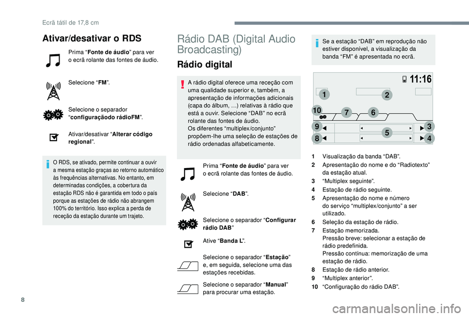 PEUGEOT 108 2018 Manual de utilização (in Portuguese) 8
12
3
45
6
8
9
107
Ativar/desativar o RDS
Prima “Fonte de áudio ” para ver
o ecrã rolante das fontes de áudio.
Selecione “ FM”.
Selecione o
separador
“ configuração do rádioFM PEUGEOT 108 2018 Manual de utilização (in Portuguese) 8
12
3
45
6
8
9
107
Ativar/desativar o RDS
Prima “Fonte de áudio ” para ver
o ecrã rolante das fontes de áudio.
Selecione “ FM”.
Selecione o
separador
“ configuração do rádioFM