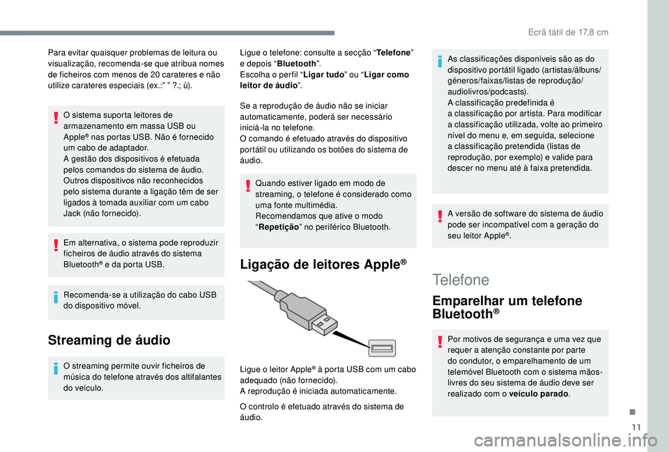 PEUGEOT 108 2018 Manual de utilização (in Portuguese) 11
Para evitar quaisquer problemas de leitura ou
visualização, recomenda-se que atribua nomes
de ficheiros com menos de 20 carateres e não
utilize carateres especiais (ex.:” ” ?.; ù).
O si PEUGEOT 108 2018 Manual de utilização (in Portuguese) 11
Para evitar quaisquer problemas de leitura ou
visualização, recomenda-se que atribua nomes
de ficheiros com menos de 20 carateres e não
utilize carateres especiais (ex.:” ” ?.; ù).
O si