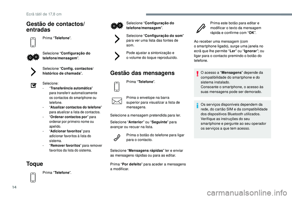 PEUGEOT 108 2018 Manual de utilização (in Portuguese) 14
Gestão de contactos/
entradas
Prima “Telefone ”.
Selecione “ Configuração do
telefone/mensagem ”.
Selecione “ Config. contactos/
histórico de chamada ”.
Selecione:
-
“Transfer PEUGEOT 108 2018 Manual de utilização (in Portuguese) 14
Gestão de contactos/
entradas
Prima “Telefone ”.
Selecione “ Configuração do
telefone/mensagem ”.
Selecione “ Config. contactos/
histórico de chamada ”.
Selecione:
-
“Transfer