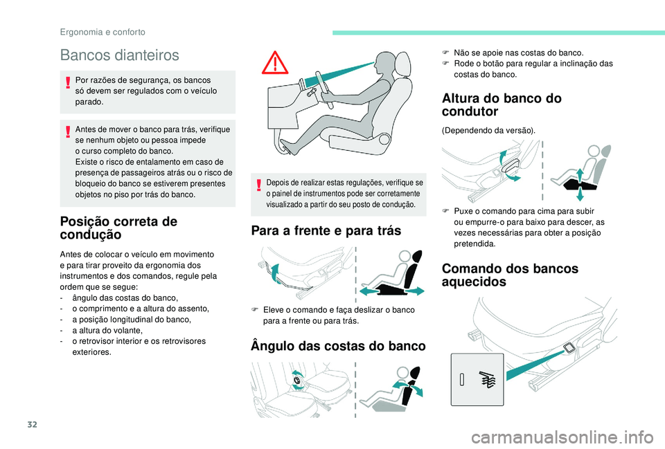 PEUGEOT 108 2018 Manual de utilização (in Portuguese) 32
Bancos dianteiros
Por razões de segurança, os bancos
só devem ser regulados com o veículo
parado.
Antes de mover o banco para trás, verifique
s e nenhum objeto ou pessoa impede
o
curso PEUGEOT 108 2018 Manual de utilização (in Portuguese) 32
Bancos dianteiros
Por razões de segurança, os bancos
só devem ser regulados com o veículo
parado.
Antes de mover o banco para trás, verifique
s e nenhum objeto ou pessoa impede
o
curso