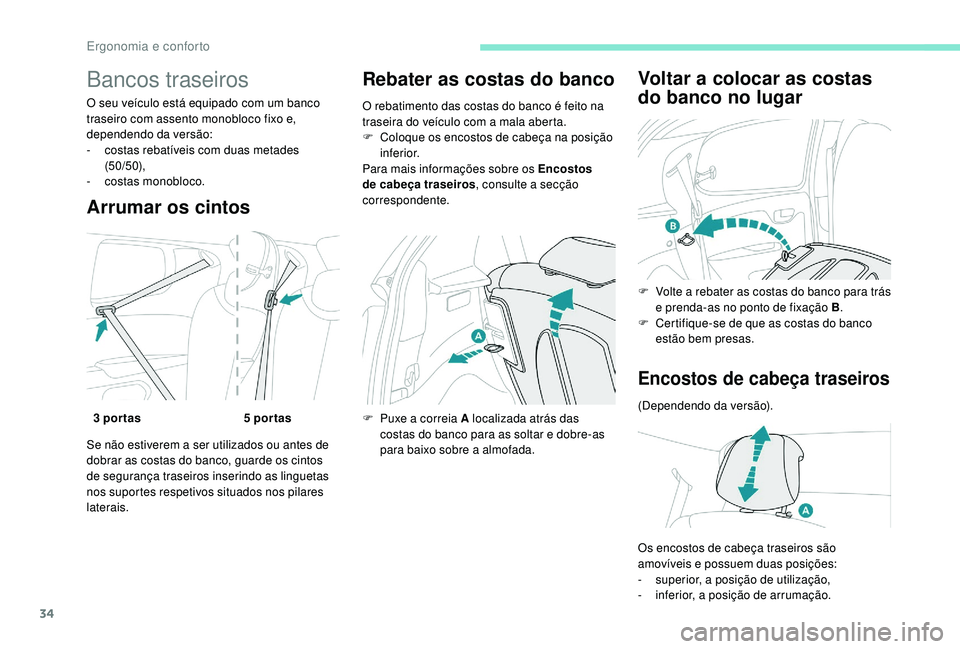 PEUGEOT 108 2018 Manual de utilização (in Portuguese) 34
Bancos traseiros
O seu veículo está equipado com um banco
traseiro com assento monobloco fixo e,
dependendo da versão:
-
c
ostas rebatíveis com duas metades
(50/50),
-
c
ostas monobloco. PEUGEOT 108 2018 Manual de utilização (in Portuguese) 34
Bancos traseiros
O seu veículo está equipado com um banco
traseiro com assento monobloco fixo e,
dependendo da versão:
-
c
ostas rebatíveis com duas metades
(50/50),
-
c
ostas monobloco.