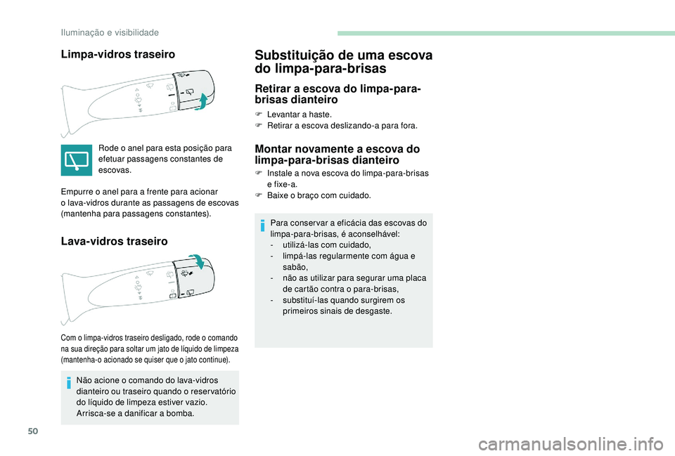 PEUGEOT 108 2018 Manual de utilização (in Portuguese) 50
Limpa-vidros traseiro
Rode o anel para esta posição para
e fetuar passagens constantes de
escovas.
Lava-vidros traseiro
Não acione o comando do lava-vidros
d ianteiro ou traseiro quando o re PEUGEOT 108 2018 Manual de utilização (in Portuguese) 50
Limpa-vidros traseiro
Rode o anel para esta posição para
e fetuar passagens constantes de
escovas.
Lava-vidros traseiro
Não acione o comando do lava-vidros
d ianteiro ou traseiro quando o re