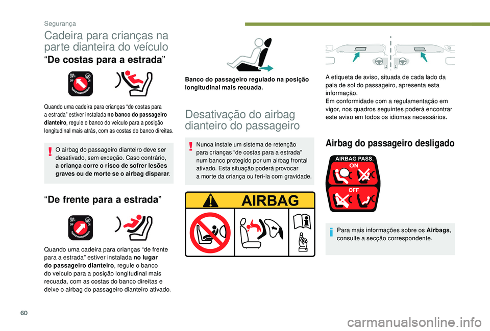 PEUGEOT 108 2018 Manual de utilização (in Portuguese) 60
Cadeira para crianças na
parte dianteira do veículo
“De costas para a estrada”
Quando uma cadeira para crianças “de costas para
a
estrada” estiver instalada no banco do passageiro
PEUGEOT 108 2018 Manual de utilização (in Portuguese) 60
Cadeira para crianças na
parte dianteira do veículo
“De costas para a estrada”
Quando uma cadeira para crianças “de costas para
a
estrada” estiver instalada no banco do passageiro