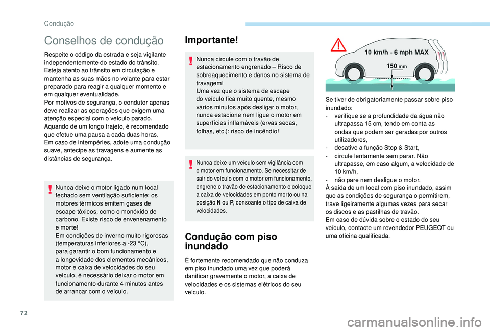 PEUGEOT 108 2018 Manual de utilização (in Portuguese) 72
Conselhos de condução
Respeite o código da estrada e seja vigilante
i ndependentemente do estado do trânsito.
Esteja atento ao trânsito em circulação e
mantenha as suas mãos no volante pa PEUGEOT 108 2018 Manual de utilização (in Portuguese) 72
Conselhos de condução
Respeite o código da estrada e seja vigilante
i ndependentemente do estado do trânsito.
Esteja atento ao trânsito em circulação e
mantenha as suas mãos no volante pa