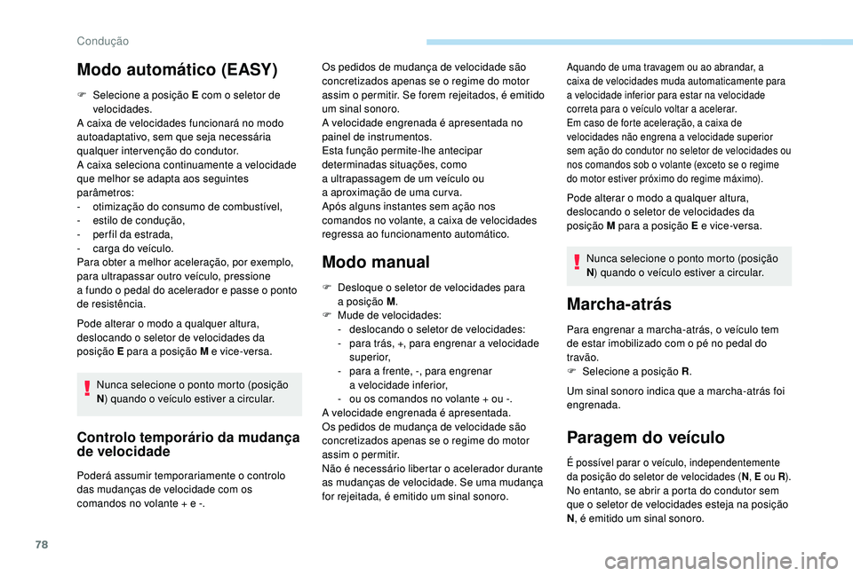 PEUGEOT 108 2018 Manual de utilização (in Portuguese) 78
F Selecione a posição E com o seletor de
velocidades.
A caixa de velocidades funcionará no modo
autoadaptativo, sem que seja necessária
qualquer intervenção do condutor.
A caixa selecion PEUGEOT 108 2018 Manual de utilização (in Portuguese) 78
F Selecione a posição E com o seletor de
velocidades.
A caixa de velocidades funcionará no modo
autoadaptativo, sem que seja necessária
qualquer intervenção do condutor.
A caixa selecion