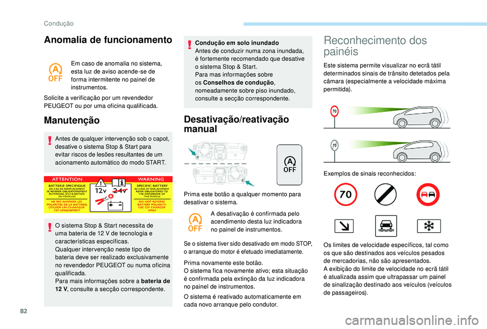 PEUGEOT 108 2018 Manual de utilização (in Portuguese) 82
Anomalia de funcionamento
Em caso de anomalia no sistema,
esta luz de aviso acende-se de
forma intermitente no painel de
instrumentos.
Solicite a
verificação por um revendedor
PEUGEOT ou po PEUGEOT 108 2018 Manual de utilização (in Portuguese) 82
Anomalia de funcionamento
Em caso de anomalia no sistema,
esta luz de aviso acende-se de
forma intermitente no painel de
instrumentos.
Solicite a
verificação por um revendedor
PEUGEOT ou po