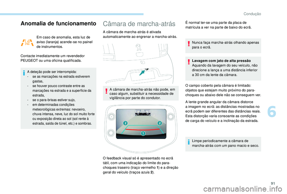 PEUGEOT 108 2018 Manual de utilização (in Portuguese) 91
Anomalia de funcionamento
Em caso de anomalia, esta luz de
aviso (laranja) acende-se no painel
de instrumentos.
Contacte imediatamente um revendedor
PEUGEOT ou uma oficina qualificada.
A deteç PEUGEOT 108 2018 Manual de utilização (in Portuguese) 91
Anomalia de funcionamento
Em caso de anomalia, esta luz de
aviso (laranja) acende-se no painel
de instrumentos.
Contacte imediatamente um revendedor
PEUGEOT ou uma oficina qualificada.
A deteç