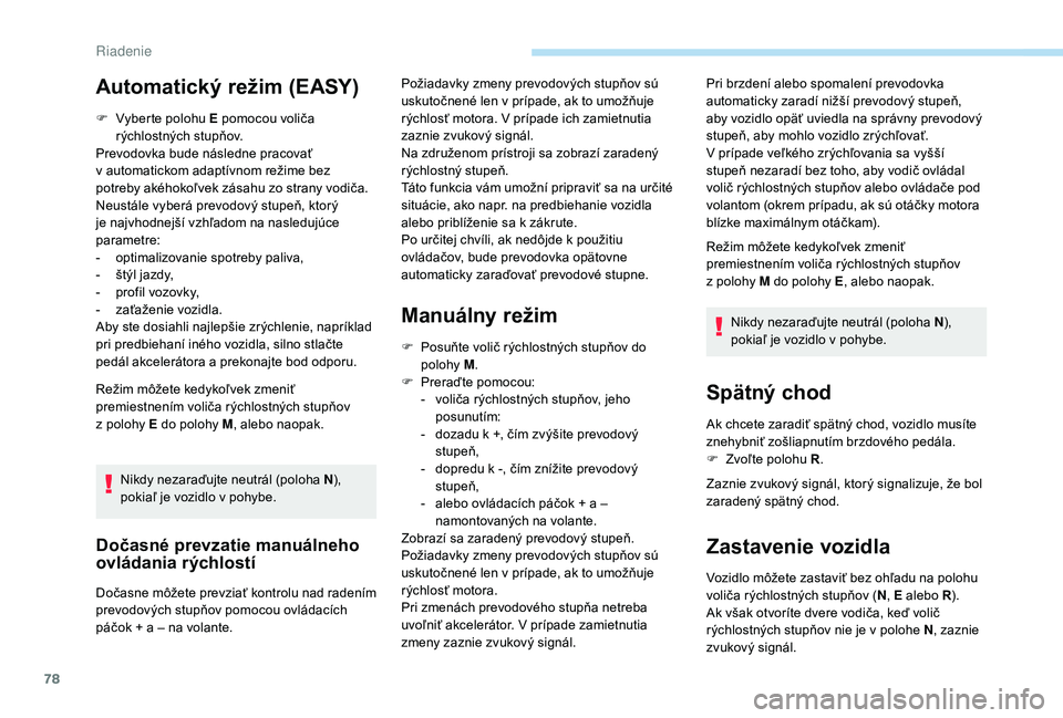 PEUGEOT 108 2018 Návod na použitie (in Slovakian) 78
F Vyberte polohu E pomocou voliča rýchlostných stupňov.
Prevodovka bude následne pracovať
v
automatickom adaptívnom režime bez
potreby akéhokoľvek zásahu zo strany vodiča.
Neustále PEUGEOT 108 2018 Návod na použitie (in Slovakian) 78
F Vyberte polohu E pomocou voliča rýchlostných stupňov.
Prevodovka bude následne pracovať
v
automatickom adaptívnom režime bez
potreby akéhokoľvek zásahu zo strany vodiča.
Neustále