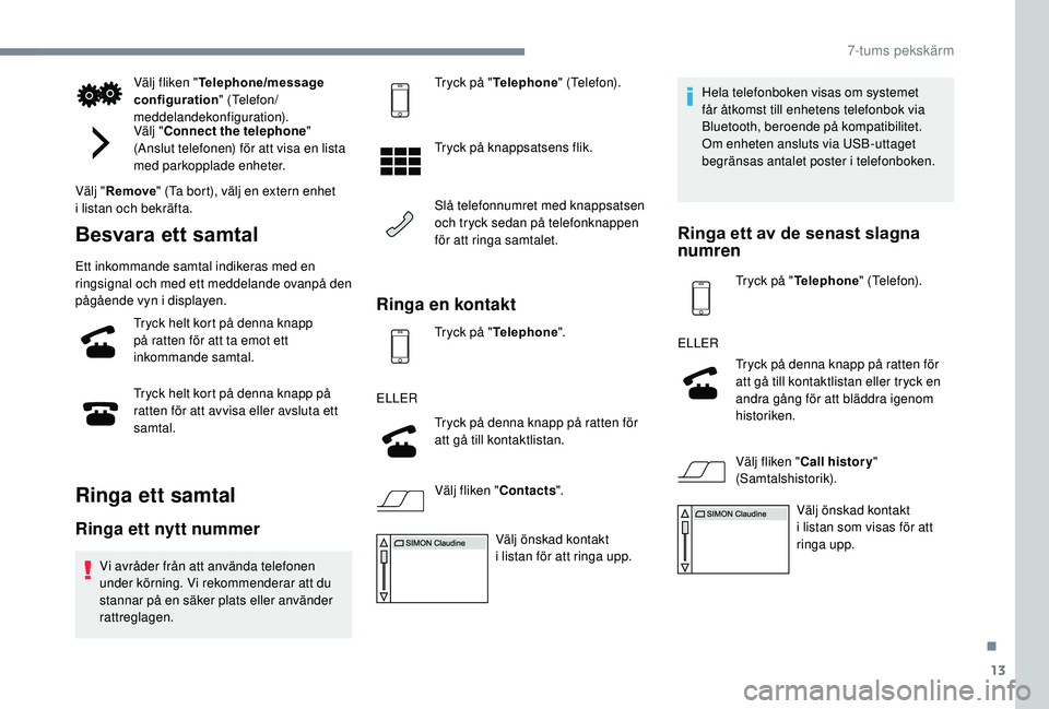PEUGEOT 108 2018 Bruksanvisningar (in Swedish) 13
Välj fliken "Telephone/message
configuration " (Telefon/
meddelandekonfiguration).
Välj " Connect the telephone "
(Anslut telefonen) för att visa en lista
med parkopplade enhe PEUGEOT 108 2018 Bruksanvisningar (in Swedish) 13
Välj fliken "Telephone/message
configuration " (Telefon/
meddelandekonfiguration).
Välj " Connect the telephone "
(Anslut telefonen) för att visa en lista
med parkopplade enhe