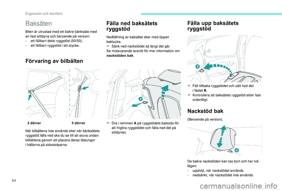 PEUGEOT 108 2018 Bruksanvisningar (in Swedish) 34
Baksäten
Bilen är utrustad med ett bakre bänksäte med
en fast sittdyna och beroende på version:
-
e
tt fällbart delat ryggstöd (50/50),
-
e
tt fällbart ryggstöd i ett stycke.
Förv PEUGEOT 108 2018 Bruksanvisningar (in Swedish) 34
Baksäten
Bilen är utrustad med ett bakre bänksäte med
en fast sittdyna och beroende på version:
-
e
tt fällbart delat ryggstöd (50/50),
-
e
tt fällbart ryggstöd i ett stycke.
Förv