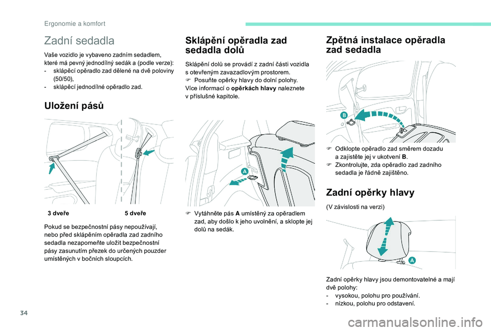 PEUGEOT 108 2018 Návod na použití (in Czech) 34
Zadní sedadla
Vaše vozidlo je vybaveno zadním sedadlem,
které má pevný jednodílný sedák a (podle verze):
-
s
klápěcí opěradlo zad dělené na dvě poloviny
(50/50),
-
s
klápěc PEUGEOT 108 2018 Návod na použití (in Czech) 34
Zadní sedadla
Vaše vozidlo je vybaveno zadním sedadlem,
které má pevný jednodílný sedák a (podle verze):
-
s
klápěcí opěradlo zad dělené na dvě poloviny
(50/50),
-
s
klápěc
