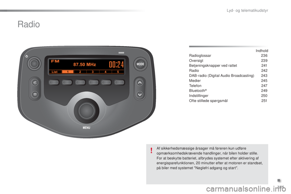 PEUGEOT 108 2016  Brugsanvisning (in Danish) MODE
235
108_da_Chap10b_Autoradio-Toyota-2_ed01-2016
Radio
Indhold
Radioglossar 23 6
Oversigt
 2

39
Betjeningsknapper ved rattet
 24

1
Radio
 242
D

AB-radio (Digital Audio Broadcasting)
 24
 3
Medi