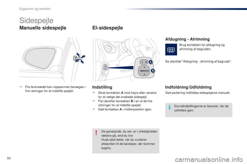 PEUGEOT 108 2016 Brugsanvisning (in Danish) 50
108_da_Chap03_ergonomie-confort_ed01-2016
Sidespejle
Manuelle sidespejle
F Fra førersædet kan vippearmen bevæges i
fire retninger for at indstille spejlet.
El-sidespejle
Indstilling
F Skub kont PEUGEOT 108 2016 Brugsanvisning (in Danish) 50
108_da_Chap03_ergonomie-confort_ed01-2016
Sidespejle
Manuelle sidespejle
F Fra førersædet kan vippearmen bevæges i
fire retninger for at indstille spejlet.
El-sidespejle
Indstilling
F Skub kont