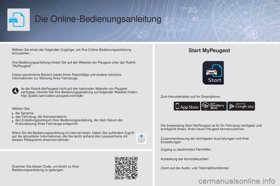PEUGEOT 108 2016  Betriebsanleitungen (in German) Start
Die Online-Bedienungsanleitung
Wählen Sie einen der folgenden Zugänge, um Ihre Online-Bedienungsanleitung 
einzusehen...
Wenn Sie die Bedienungsanleitung im Internet lesen, haben Sie außerdem