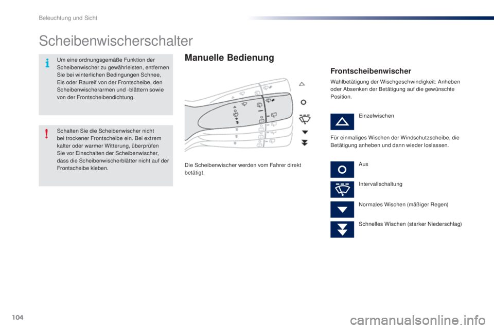 PEUGEOT 108 2016 Betriebsanleitungen (in German) 104
108_de_Chap05_eclairage-visibilite_ed01-2016
Scheibenwischerschalter
Manuelle Bedienung
Die Scheibenwischer werden vom Fahrer direkt
betätigt.
Frontscheibenwischer
Wahlbetätigung der Wischgesch PEUGEOT 108 2016 Betriebsanleitungen (in German) 104
108_de_Chap05_eclairage-visibilite_ed01-2016
Scheibenwischerschalter
Manuelle Bedienung
Die Scheibenwischer werden vom Fahrer direkt
betätigt.
Frontscheibenwischer
Wahlbetätigung der Wischgesch