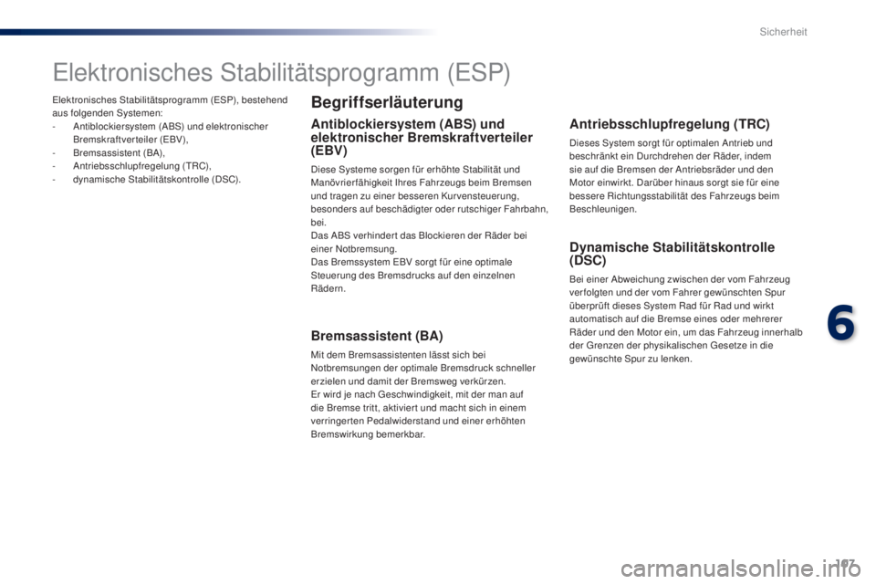 PEUGEOT 108 2016 Betriebsanleitungen (in German) 107
108_de_Chap06_securite_ed01-2016
Elektronisches Stabilitätsprogramm (ESP), bestehend
aus folgenden Systemen:
-
A
ntiblockiersystem (ABS) und elektronischer
Bremskraftverteiler (EBV),
-
B
rem PEUGEOT 108 2016 Betriebsanleitungen (in German) 107
108_de_Chap06_securite_ed01-2016
Elektronisches Stabilitätsprogramm (ESP), bestehend
aus folgenden Systemen:
-
A
ntiblockiersystem (ABS) und elektronischer
Bremskraftverteiler (EBV),
-
B
rem