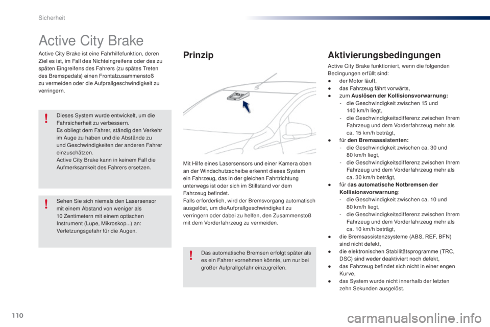 PEUGEOT 108 2016 Betriebsanleitungen (in German) 110
108_de_Chap06_securite_ed01-2016
Active City Brake
Active City Brake ist eine Fahrhilfefunktion, deren
Ziel es ist, im Fall des Nichteingreifens oder des zu
späten Eingreifens des Fahrers (zu s PEUGEOT 108 2016 Betriebsanleitungen (in German) 110
108_de_Chap06_securite_ed01-2016
Active City Brake
Active City Brake ist eine Fahrhilfefunktion, deren
Ziel es ist, im Fall des Nichteingreifens oder des zu
späten Eingreifens des Fahrers (zu s