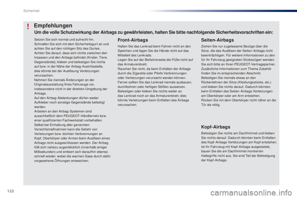 PEUGEOT 108 2016 Betriebsanleitungen (in German) 122
108_de_Chap06_securite_ed01-2016
Setzen Sie sich normal und aufrecht hin.
Schnallen Sie sich mit dem Sicherheitsgur t an und
achten Sie auf den richtigen Sitz des Gur tes.
Achten Sie darauf, dass PEUGEOT 108 2016 Betriebsanleitungen (in German) 122
108_de_Chap06_securite_ed01-2016
Setzen Sie sich normal und aufrecht hin.
Schnallen Sie sich mit dem Sicherheitsgur t an und
achten Sie auf den richtigen Sitz des Gur tes.
Achten Sie darauf, dass
