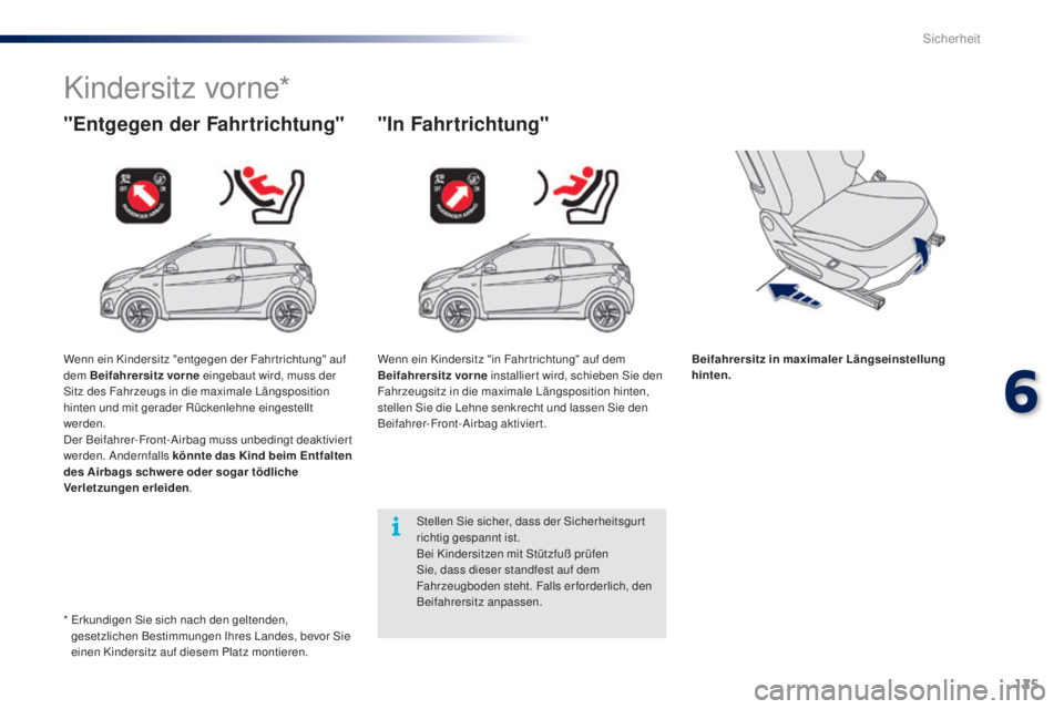 PEUGEOT 108 2016 Betriebsanleitungen (in German) 125
108_de_Chap06_securite_ed01-2016
Kindersitz vorne*
"Entgegen der Fahrtrichtung" "In Fahrtrichtung"
Beifahrersitz in maximaler Längseinstellung
hinten.
Stellen Sie sicher, dass de PEUGEOT 108 2016 Betriebsanleitungen (in German) 125
108_de_Chap06_securite_ed01-2016
Kindersitz vorne*
"Entgegen der Fahrtrichtung" "In Fahrtrichtung"
Beifahrersitz in maximaler Längseinstellung
hinten.
Stellen Sie sicher, dass de
