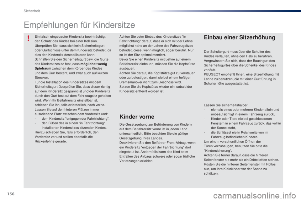 PEUGEOT 108 2016 Betriebsanleitungen (in German) 136
108_de_Chap06_securite_ed01-2016
Ein falsch eingebauter Kindersitz beeinträchtigt
den Schutz des Kindes bei einer Kollision.
Überprüfen Sie, dass sich kein Sicherheitsgur t
oder Gurtschloss u PEUGEOT 108 2016 Betriebsanleitungen (in German) 136
108_de_Chap06_securite_ed01-2016
Ein falsch eingebauter Kindersitz beeinträchtigt
den Schutz des Kindes bei einer Kollision.
Überprüfen Sie, dass sich kein Sicherheitsgur t
oder Gurtschloss u