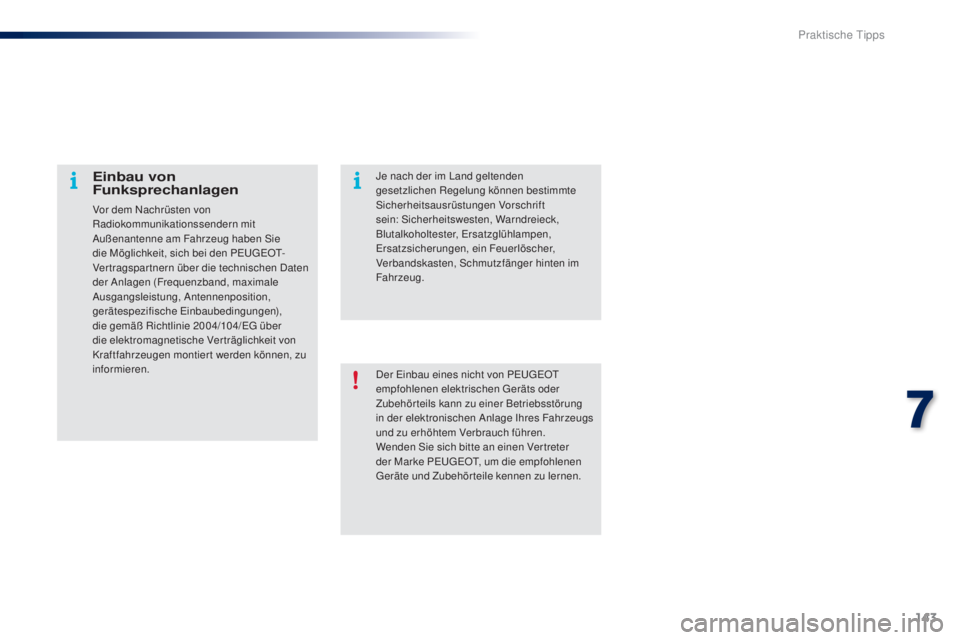 PEUGEOT 108 2016 Betriebsanleitungen (in German) 143
108_de_Chap07_info-pratiques_ed01-2016
Der Einbau eines nicht von PEUGEOT
empfohlenen elektrischen Geräts oder
Zubehörteils kann zu einer Betriebsstörung
in der elektronischen Anlage Ihres F PEUGEOT 108 2016 Betriebsanleitungen (in German) 143
108_de_Chap07_info-pratiques_ed01-2016
Der Einbau eines nicht von PEUGEOT
empfohlenen elektrischen Geräts oder
Zubehörteils kann zu einer Betriebsstörung
in der elektronischen Anlage Ihres F