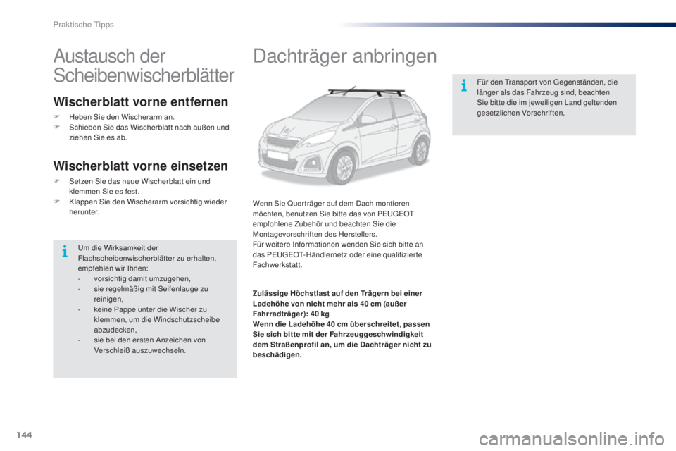 PEUGEOT 108 2016 Betriebsanleitungen (in German) 144
108_de_Chap07_info-pratiques_ed01-2016
Dachträger anbringen
Wenn Sie Quer träger auf dem Dach montieren
möchten, benutzen Sie bitte das von PEUGEOT
empfohlene Zubehör und beachten Sie die
M PEUGEOT 108 2016 Betriebsanleitungen (in German) 144
108_de_Chap07_info-pratiques_ed01-2016
Dachträger anbringen
Wenn Sie Quer träger auf dem Dach montieren
möchten, benutzen Sie bitte das von PEUGEOT
empfohlene Zubehör und beachten Sie die
M